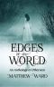 [Edges of the World 01] • Edges of the World · an Anthology of Otherness